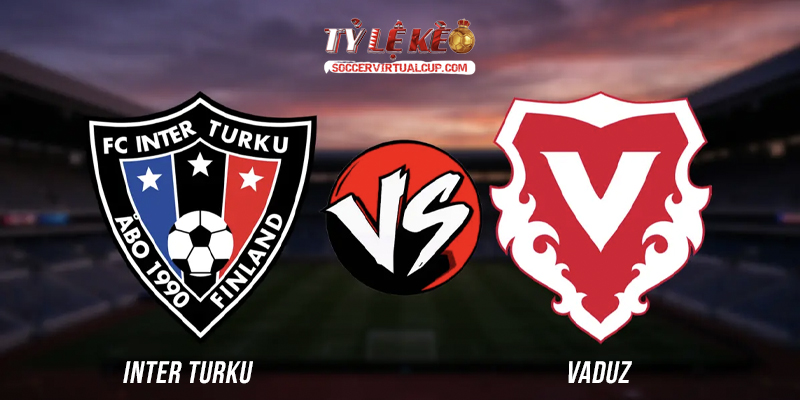 Soi Kèo C3: Inter Turku vs Vaduz - Lúc 22h Ngày 6/8/2026 1 Inter Turku vs Vaduz