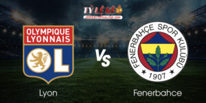 Lyon vs Fenerbahce